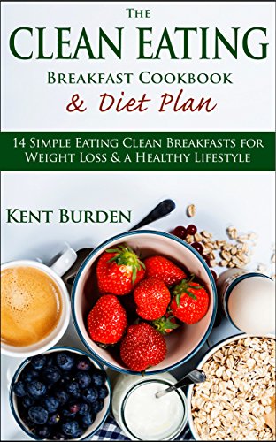 The Clean Eating Breakfast Cookbook & Diet Plan: 14 Simple Eating Clean ...