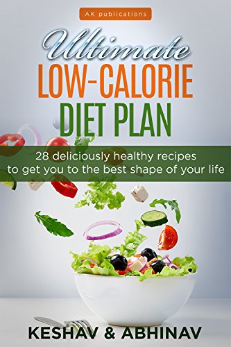 Ultimate Low-calorie Diet Plan: 28 Deliciously Healthy Recipes To Get ...